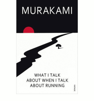 WHAT I TALK ABOUT WHEN I TALK ABOUT RUNNING