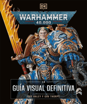 WARHAMMER 40.000. LA GUÍA VISUAL DEFINITIVA