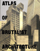 ATLAS OF BRUTALIST ARCHITECTURE