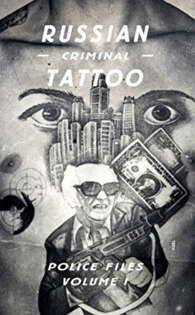 RUSSIAN CRIMINAL TATTOO: POLICE FILES: VOLUME I