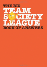 THE BIG TEAM SOCIETY LEAGUE BOOK OF ANSWERS