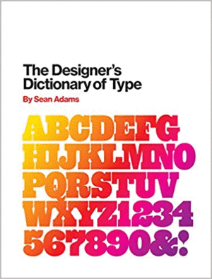DESIGNER'S DICTIONARY OF TYPE, THE (MAYO 2019)