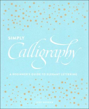 SIMPLY CALLIGRAPHY - A BEGGINER S GUIDE TO ELEGANT CALLIGRAPHY