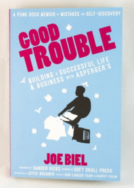 GOOD TROUBLE: BUILDING A SUCCESSFUL LIFE AND BUSINESS WITH ASPERGER'S