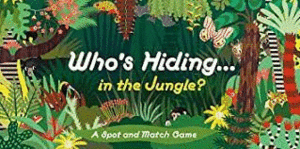 WHO S HIDDING IN THE JUNGLE - A SPOT AND MATCH GAME
