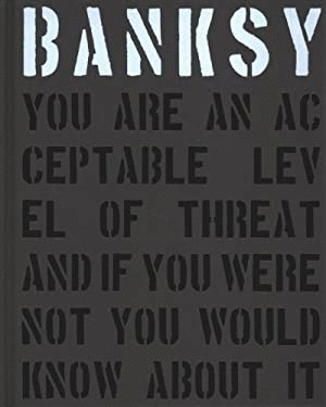 BANKSY. YOU ARE AN ACCEPTABLE LEVEL OF THREAT