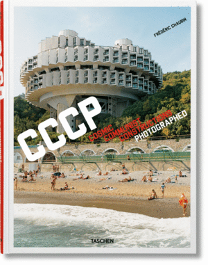 FRÉDÉRIC CHAUBIN. CCCP. COSMIC COMMUNIST CONSTRUCTIONS PHOTOGRAPHED