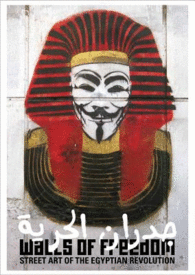 WALLS OF FREEDOM: STREET ART OF THE EGYPTIAN REVOLUTION