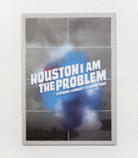 HOUSTON I AM THE PROBLEM