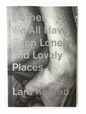 MOTHER, WE ALL HAVE BEEN LONELY AND LOVELY PLACES