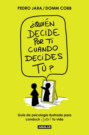 ¿QUIÉN DECIDE POR TI CUANDO DECIDES TÚ?