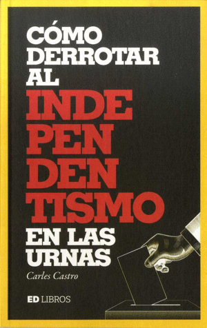 CÓMO DERROTAR AL INDEPENDENTISMO EN LAS URNAS