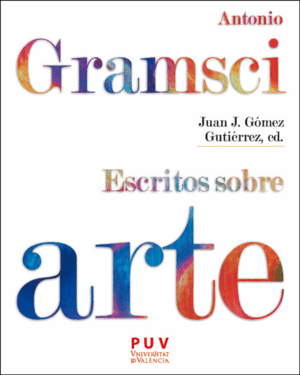 ANTONIO GRAMSCI. ESCRITOS SOBRE ARTE