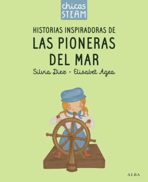 CHICAS STEAM. HISTORIAS DE LAS PIONERAS DEL MAR. HISTORIAS INSPIRADORAS DE LAS P