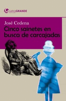 CINCO SAINETES EN BUSCA DE CARCAJADAS. (EDICIÓN EN LETRA GRANDE)