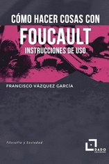 CÓMO HACER COSAS CON FOUCAULT