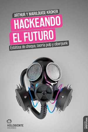 HACKEANDO EL FUTURO: ESTÉTICA DE CHOQUE, TEORÍA PULP Y CIBERPUNK