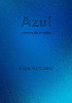 AZUL. HISTORIA DE UN COLOR