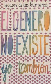EL GÉNERO NO EXISTE, YO TAMBIÉN