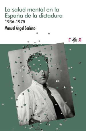 SALUD MENTAL EN LA ESPAÑA DE LA DICTADURA, LA 1936-1975