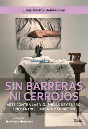 SIN BARRERAS NI CERROJOS. ARTE CONTRA LAS VIOLENCIAS DE GÉNERO: ENCUENTRO, COMBA