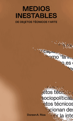 MEDIOS INESTABLES:DE OBJETOS TECNICOS Y ARTE