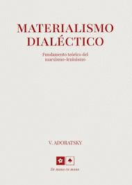 MATERIALISMO DIALÉCTICO: FUNDAMENTO TEÓRICO DEL MARXISMO-LENINSMO