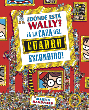 ¿DÓNDE ESTÁ WALLY? A LA CAZA DEL CUADRO ESCONDIDO (COLECCIÓN ¿DÓNDE ESTÁ WALLY?)