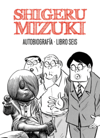 AUTOBIOGRAFÍA. SHIGERU MIZUKI. LIBRO SEIS