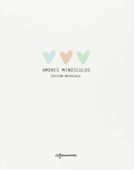 AMORES MINÚSCULOS. EDICIÓN MAYÚSCULA