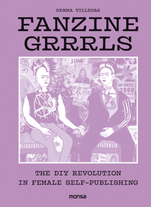FANZINE GRRRLS. THE DIY REVOLUTION IN FEMALE SELF-