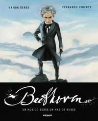 BEETHOVEN. UN M?SICO SOBRE UN MAR DE NUBES