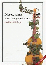 DIOSES, RUINAS, SEMILLAS Y CANCIONES