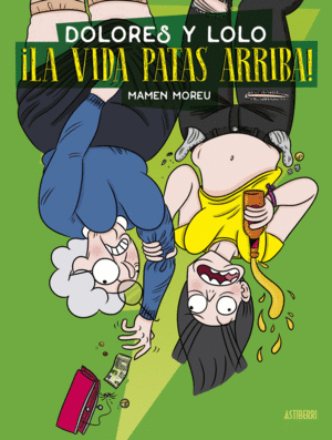 DOLORES Y LOLO 3. ¡LA VIDA PATAS ARRIBA!