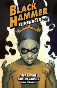 BLACK HAMMER 7. EL RENACER. PARTE 3