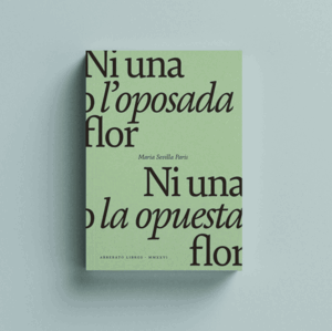 NI UNA O L'OPOSADA FLOR / NI UNA NI LA OPUESTA FLOR.