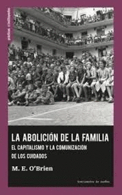 ABOLICION DE LA FAMILIA. EL CAPITALISMO Y LA COMUNICACION DE LOS CUIDADOS