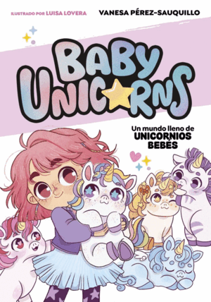 UN MUNDO LLENO DE UNICORNIOS BEBÉS (BABY UNICORNS 1)
