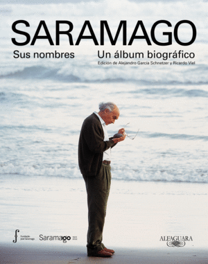 SARAMAGO. SUS NOMBRES. UN ÁLBUM BIOGRÁFICO