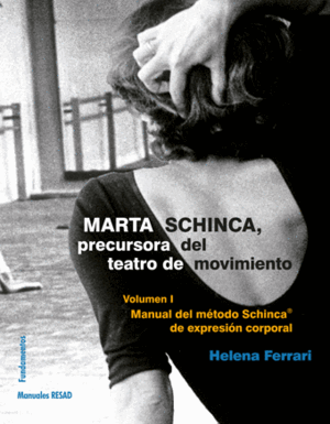 MARTA SCHINCA. PRECURSORA DEL TEATRO DE MOVIMIENTO, VOL. I