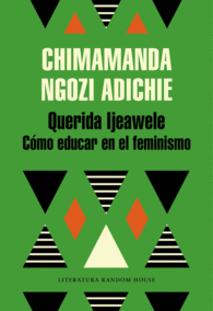 QUERIDA IJEAWELE. CÓMO EDUCAR EN EL FEMINISMO