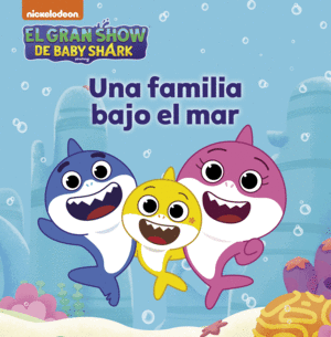 EL GRAN SHOW DE BABY SHARK. UNA FAMILIA BAJO EL MAR