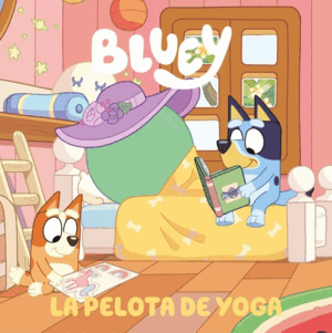 BLUEY. UN CUENTO 15 - LA PELOTA DE YOGA