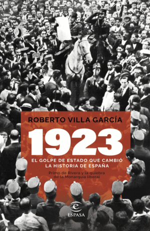 1923. EL GOLPE DE ESTADO QUE CAMBIO LA HISTORIA DE