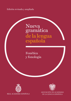NUEVA GRAMÁTICA DE LA LENGUA ESPAÑOLA. FONÉTICA Y FONOLOGÍA. EDICIÓN REVISADA