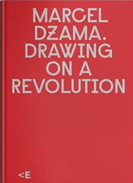 MARCEL DZAMA.DRAWING ON A REVOLUTION [DIBUJANDO UNA REVOLUCIÓN]