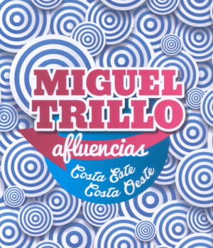 MIGUEL TRILLO. AFLUENCIAS. COSTA ESTE, COSTA OESTE