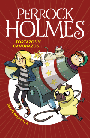 TORTAZOS Y CAÑONAZOS (SERIE PERROCK HOLMES 4)