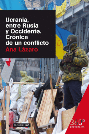 UCRANIA, ENTRE RUSIA Y OCCIDENTE. CRÓNICA DE UN CONFLICTO