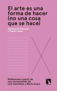 EL ARTE ES UNA FORMA DE HACER (NO UNA COSA QUE SE HACE)